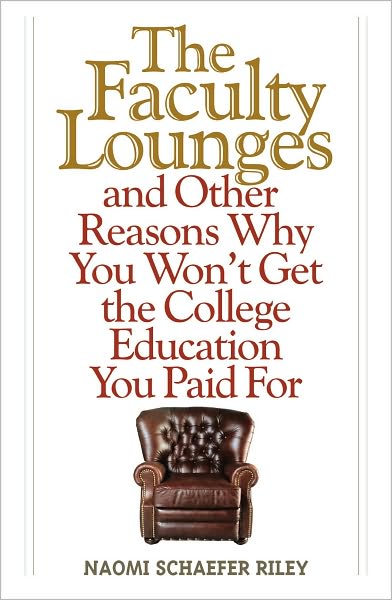 Cover for Naomi Schaefer Riley · The Faculty Lounges: And Other Reasons Why You Won't Get the College Education You Pay For (Hardcover Book) (2011)