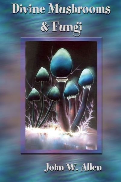 Cover for John W Allen · Divine Mushrooms and Fungi (Paperback Book) (2014)
