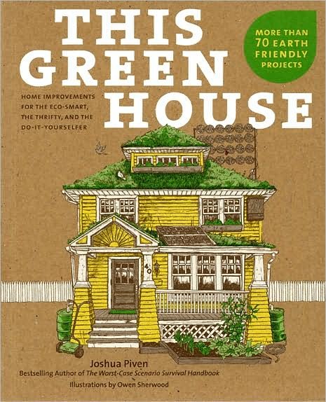 This Green House: Home Improvements for the Eco-smart, the Thrifty, and the Do-it-yourselfer - Joshua Piven - Books - Stewart, Tabori and Chang - 9781584797869 - September 1, 2009