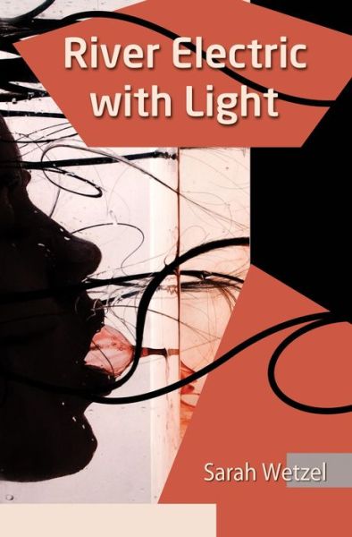 Cover for Sarah Wetzel · River Electric with Light (Paperback Book) (2015)