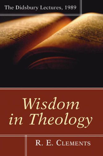 Cover for R. E. Clements · Wisdom in Theology: the Didsbury Lectures, 1989 (Paperback Book) (2006)