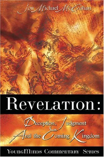 Cover for Jon Michael Mccahan · Revelation: Deception, Judgment and the Coming Kingdom (Paperback Book) (2007)