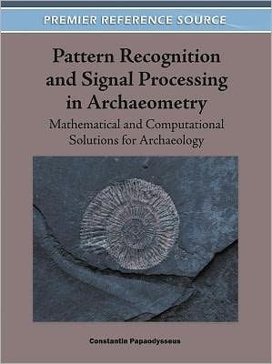 Cover for Constantin Papaodysseus · Pattern Recognition and Signal Processing in Archaeometry: Mathematical and Computational Solutions for Archaeology (Gebundenes Buch) (2011)