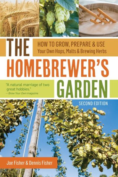 Cover for Dennis Fisher · The Homebrewer's Garden, 2nd Edition: How to Grow, Prepare &amp; Use Your Own Hops, Malts &amp; Brewing Herbs (Paperback Book) (2016)