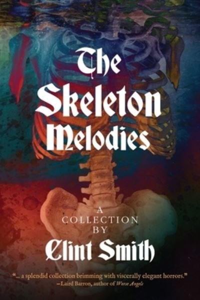 The Skeleton Melodies - Clint Smith - Books - Hippocampus Press - 9781614982869 - August 14, 2020