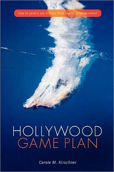 Cover for Carole M. Kirschner · Hollywood Game Plan: How to Land a Job in Film, TV, or Digital Entertainment (Paperback Book) (2012)