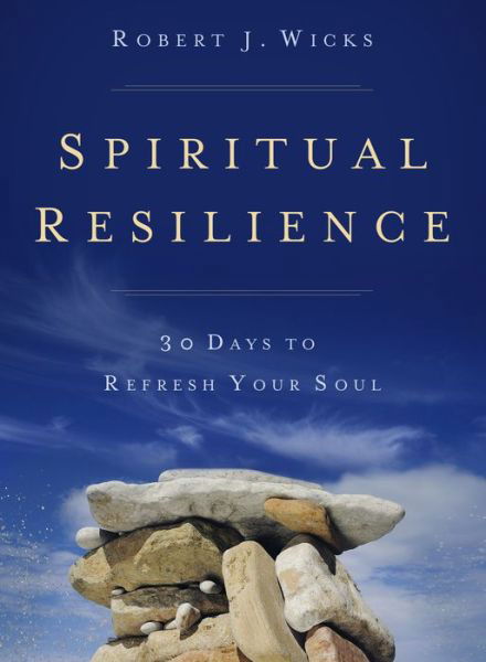 Cover for Robert J. Wicks · Spiritual Resilience: 30 Days to Refresh Your Soul (Paperback Book) (2015)