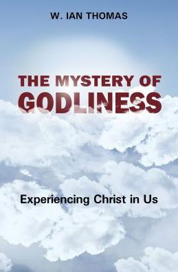 The Mystery Of Godliness - W. Ian Thomas - Books - CLC Publications - 9781619581869 - January 20, 2015