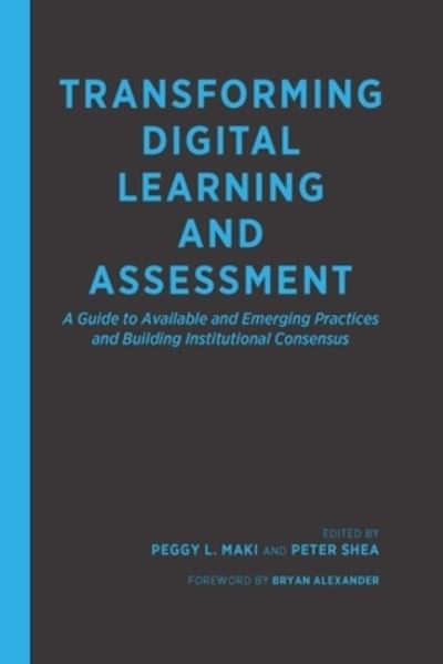 Cover for Transforming Digital Learning and Assessment: A Guide to Available and Emerging Practices, and Building Institutional Consensus (Hardcover Book) (2021)