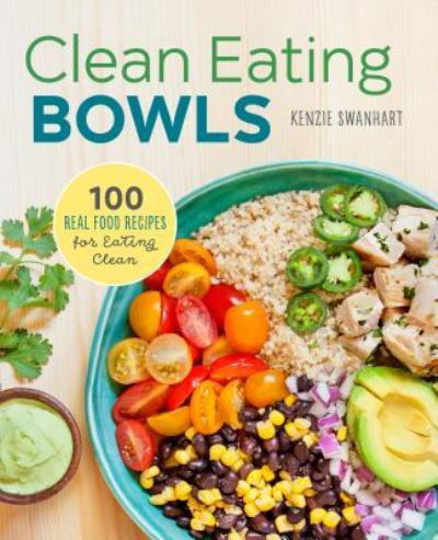 Cover for Kenzie Swanhart · Clean Eating Bowls : 100 Real Food Recipes for Eating Clean (Pocketbok) (2016)