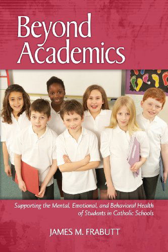Cover for James M. Frabutt · Beyond Academics: Supporting the Mental, Emotional, and Behavioral Health of Students in Catholic Schools (Paperback Book) (2013)