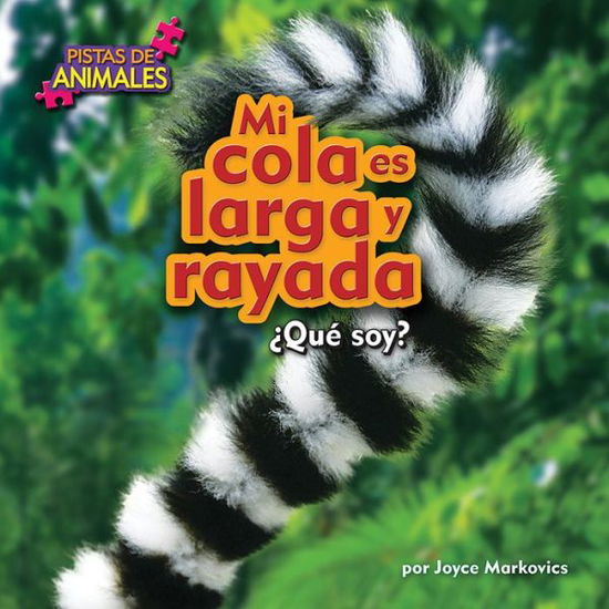 Cover for Joyce Markovics · Mi Cola Es Larga Y Rayada (Pistas De Animales) (Spanish Edition) (Hardcover Book) [Spanish edition] (2015)