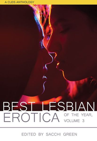 Cover for Sacchi Green · The Best Lesbian Erotica of the Year, Volume 3: A Cleis Anthology (Paperback Book) (2018)