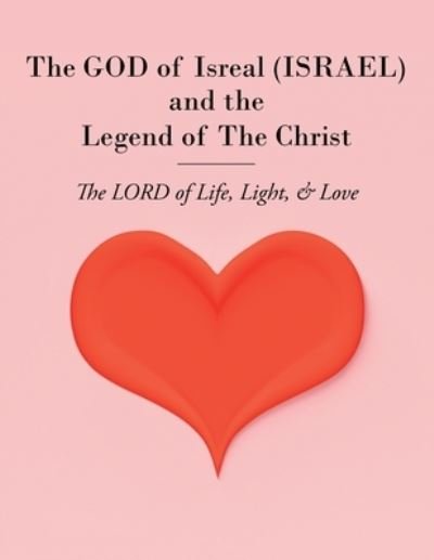 Cover for Pisces Christopher Martin Bauer · The GOD of Isreal (ISRAEL) and the Legend of The Christ: The LORD of Life, Light, and Love (Paperback Book) (2021)