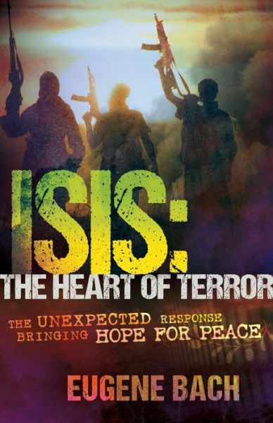 Cover for Eugene Bach · ISIS, the Heart of Terror (Book) (2015)