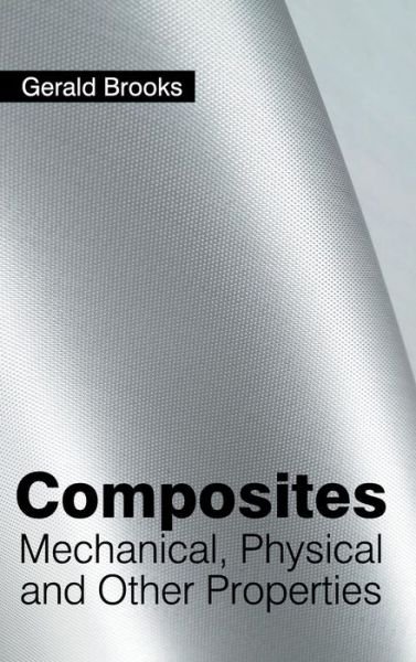 Cover for Gerald Brooks · Composites: Mechanical, Physical and Other Properties (Hardcover bog) (2015)
