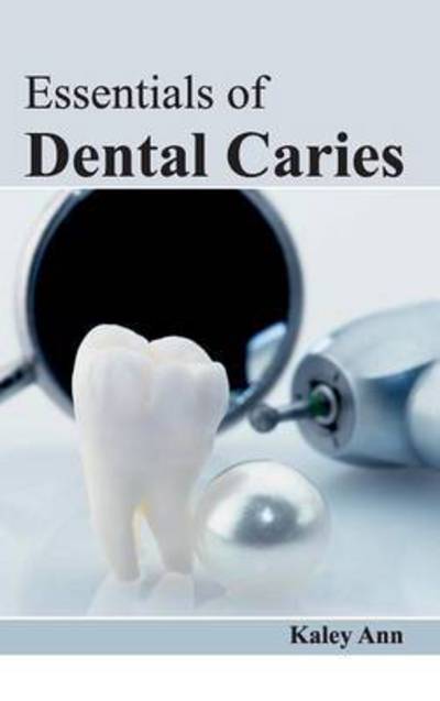 Cover for Kaley Ann · Essentials of Dental Caries (Gebundenes Buch) (2015)