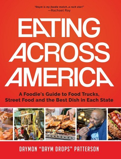 Cover for Daymon Patterson · Eating Across America: A Foodie's Guide to Food Trucks, Street Food and the Best Dish in Each State (Foodie gift) (Hardcover Book) (2018)