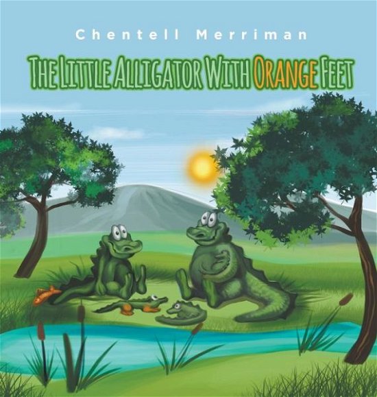 Cover for Chentell Merriman · The Little Alligator with Orange Feet (Hardcover Book) (2017)
