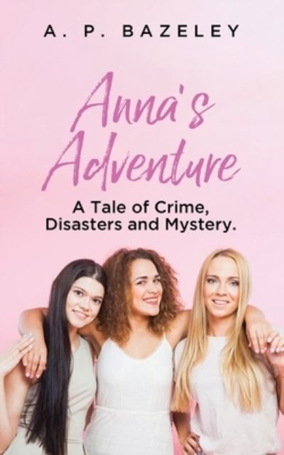 Anna's Adventure - A. P. Bazeley - Books - BookTrail Agency - 9781637679869 - August 3, 2022