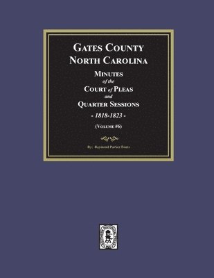 Cover for Raymond Parker Fouts · Gates County, North Carolina Minutes of County Court of Pleas and Quarter Sessions, 1818-1823. (Volume #5) (Book) (2024)