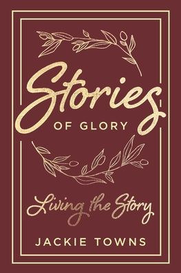 Cover for Jackie Towns · Stories of Glory: Living the Story (Paperback Book) [Abridged edition] (2020)