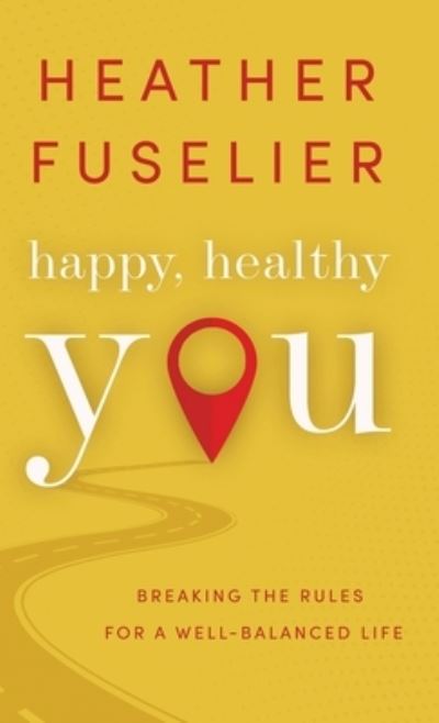 Happy, Healthy You - Heather Fuselier - Książki - LPC - 9781645263869 - 17 maja 2022