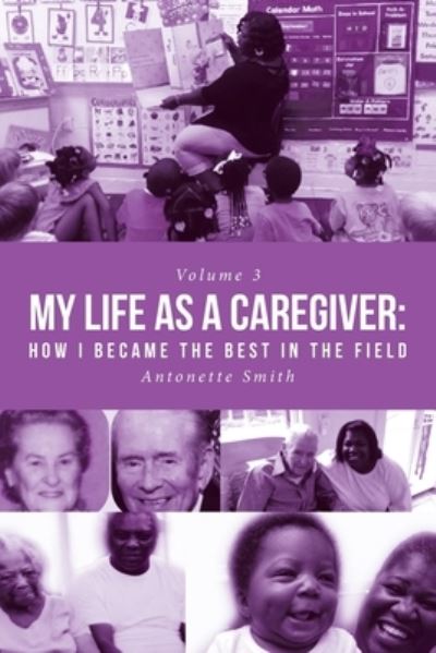 Cover for Antonette Smith · My Life as a Caregiver: How I Became the Best in the Field (Paperback Book) (2019)