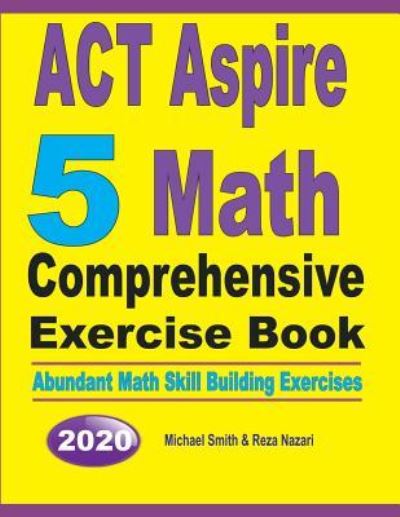 ACT Aspire 5 Math Comprehensive Exercise Book - Michael Smith - Books - Math Notion - 9781646125869 - July 15, 2019