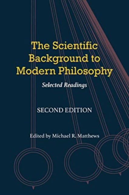 The Scientific Background to Modern Philosophy: Selected Readings - Michael R. Matthews - Kirjat - Hackett Publishing Co, Inc - 9781647920869 - maanantai 21. marraskuuta 2022