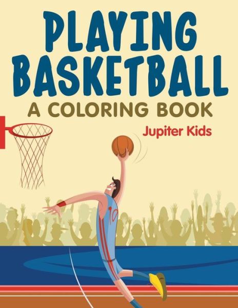 Cover for Jupiter Kids · Playing Basketball (A Coloring Book) (Paperback Book) (2015)