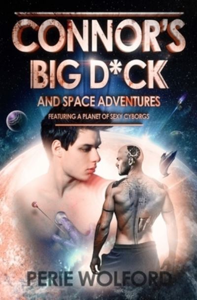 Cover for Perie Wolford · Connor's Big D*ck And Space Adventures Featuring A Planet Of Sexy Cyborgs (Paperback Book) (2019)