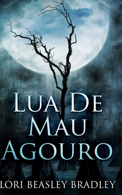 Cover for Lori Beasley Bradley · Lua de Mau Agouro (Hardcover Book) (2021)