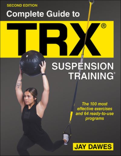 Complete Guide to TRX® Suspension Training® - Jay Dawes - Books - Human Kinetics Publishers - 9781718213869 - November 8, 2022