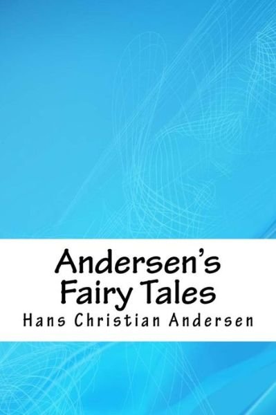 Andersen's Fairy Tales - H C Andersen - Books - Createspace Independent Publishing Platf - 9781718747869 - May 5, 2018
