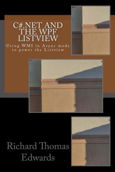 C#.Net and the WPF ListView - Richard Thomas Edwards - Bøger - Createspace Independent Publishing Platf - 9781726469869 - 2. september 2018
