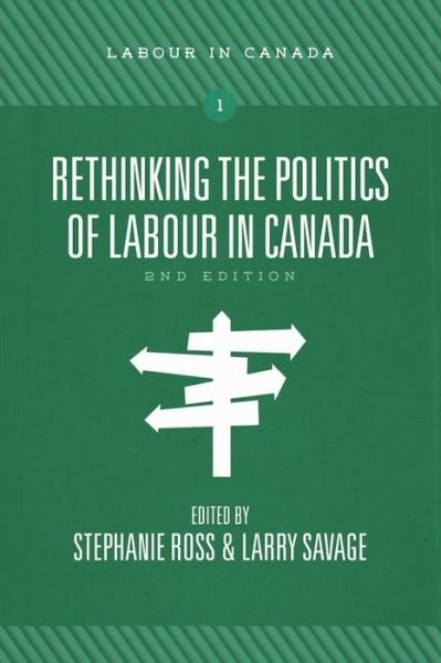Cover for Stephanie Ross · Rethinking the Politics of Labour in Canada - Labour in Canada (Paperback Book) [Second edition] (2021)
