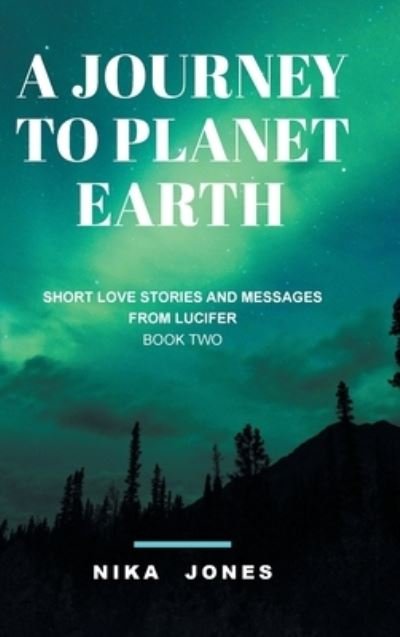 Nika Jones · A Journey to Planet Earth Book 2: Short love stories and messages from Lucifer (Inbunden Bok) (2019)