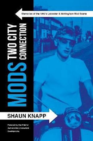 Cover for Shaun Knapp · Mods: Two City Connection.: Memories of the 1960's Leicester and Nottingham Mod scene (Taschenbuch) (2019)