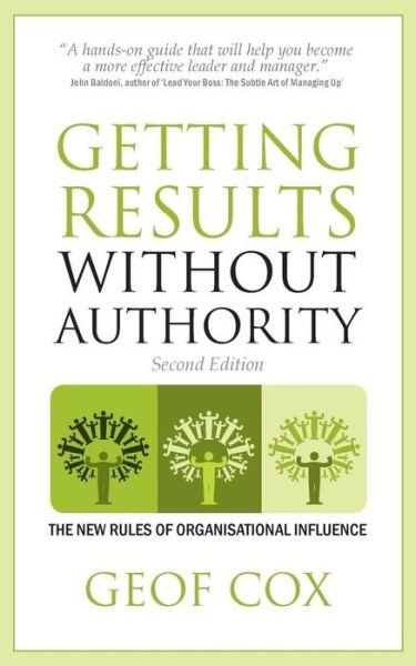 Cover for Geof Cox · Getting Results Without Authority: the New Rules of Organisational Influence (Paperback Book) [Second edition] (2013)