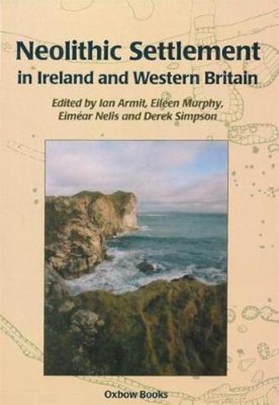 Neolithic Settlement in Ireland and Western Britain - Ian Armit - Books - Oxbow Books - 9781782979869 - July 31, 2015