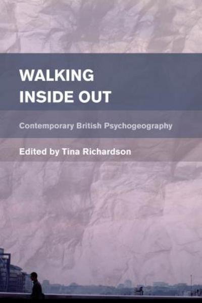 Cover for Tina Richardson · Walking Inside Out: Contemporary British Psychogeography (Paperback Book) (2015)
