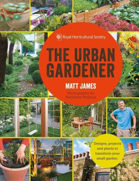 RHS The Urban Gardener - Matt James - Books - Octopus Publishing Group - 9781784722869 - February 9, 2017