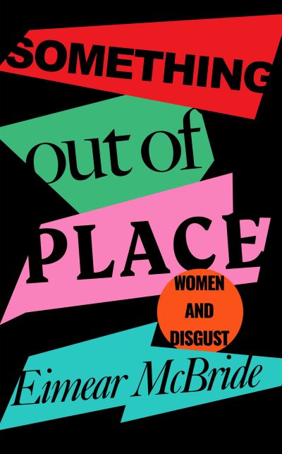 Cover for Eimear McBride · Something Out of Place: Women &amp; Disgust (Hardcover Book) [Main edition] (2022)