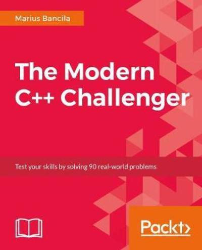 Marius Bancila · The The Modern C++ Challenge: Become an expert programmer by solving real-world problems (Paperback Book) (2018)