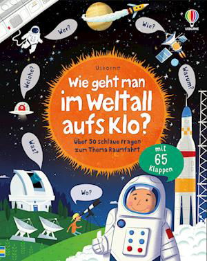 Wie geht man im Weltall aufs Klo? - Katie Daynes - Kirjat - Usborne - 9781789417869 - keskiviikko 21. syyskuuta 2022