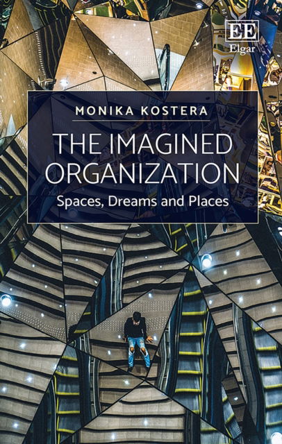 Cover for Monika Kostera · The Imagined Organization: Spaces, Dreams and Places (Hardcover Book) (2020)