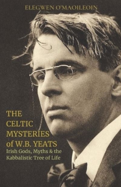 Cover for Elegwen O Maoileoin · The Celtic Mysteries of W.B. Yeats (Paperback Book) (2019)