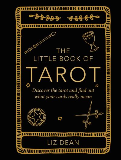 The Little Book of Tarot: Discover the Tarot and Find out What Your Cards Really Mean - Liz Dean - Books - Ryland, Peters & Small Ltd - 9781800651869 - January 10, 2023