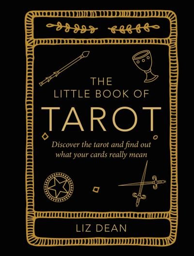 Cover for Liz Dean · The Little Book of Tarot: Discover the Tarot and Find out What Your Cards Really Mean (Gebundenes Buch) (2023)